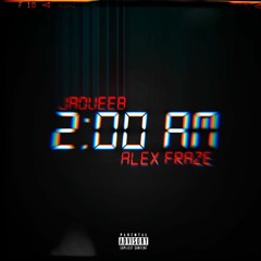 Jaqueeb - 2am  ft. (Alex Fraze)