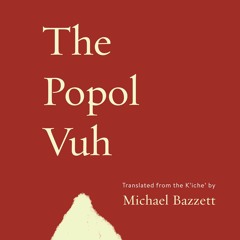 The Popol Vuh (excerpt), translated by Michael Bazzett