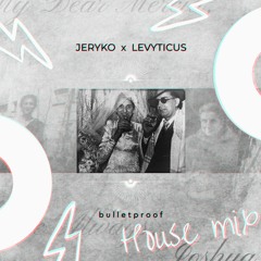Jeryko X LEVYTICUS - Bulletproof (House Mix)