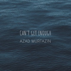 Azad Murtazin - Can't Get Enough