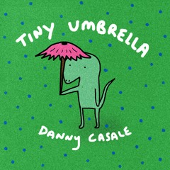 Tiny Umbrella - Danny Casale
