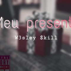 Meu Presente- W3sley $kill