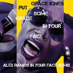 Put Some Grace In your Face. FEAT Grace Jones - Alex Ramos Amped UP REMIX SNIP