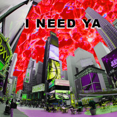 I NEED YA