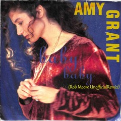 Amy Grant - Baby Baby (Rob Moore Remix)