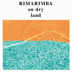 Rimarimba - On Dry Land (excerpt4)