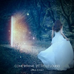 Anna B May - Come With Me (ft. M'elle Louise) •vocals•