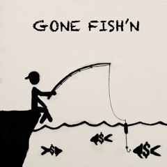 GONE FISH'N