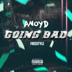 ANoyd - Going Bad Freestyle