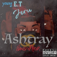 Young E.T Jeru - Ashtray (Video in Description)