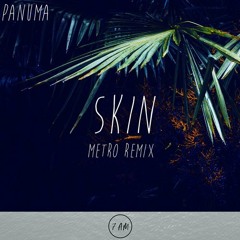 Panuma - Skin (Metro Remix)