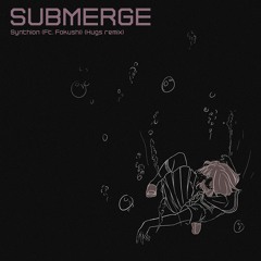 Synthion - Submerge (Ft. Fokushi) (Hugs Remix)