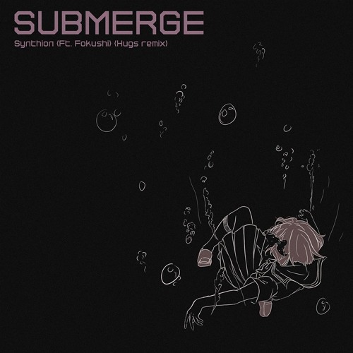 Synthion - Submerge (Ft. Fokushi) (Hugs Remix)