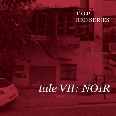 T.O.P /REDSERIES/: Tale VII: N01R