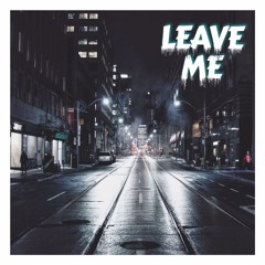 LEAVE ME