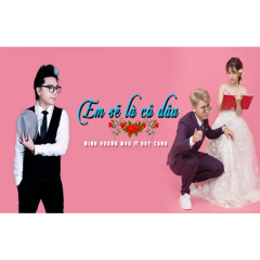 Em Sẽ Là Cô Dâu - Minh Vương M4U ft Huy Cung (Official MV)