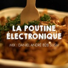 Daniel André B2B Sush - La Poutine Électronique