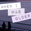 When I Was Older Mp3