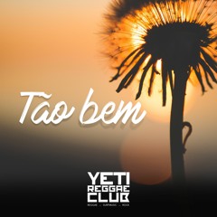 Tão bem - Yeti Reggae Club