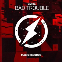 SDMS - Bad Trouble
