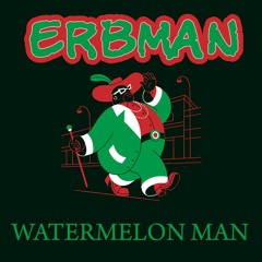Erbman - Watermelon Man (FREE DOWNLOAD)