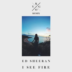 Ed Sheeran - I See Fire (Kygo Remix)
