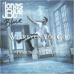 Jonas Blue - Wherever You Go (Francis Silva Remix)