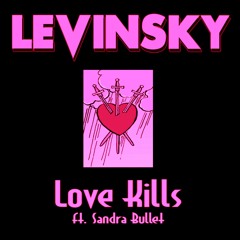 Levinsky - Love Kills (feat. Sandra Bullet)
