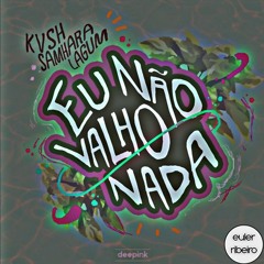 KVSH & SAMHARA Feat. LAGUM - Eu Não Valho Nada (Euler Ribeiro Afro Flip)