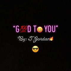 T.Jordan - Good To You