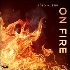 Robin Hustin - On Fire [NCS Release]