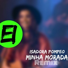 Isadora Pompeo - Minha Morada - Éverson Izidoro Remix