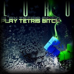 LURO - PLAY TETRIS B*TCH