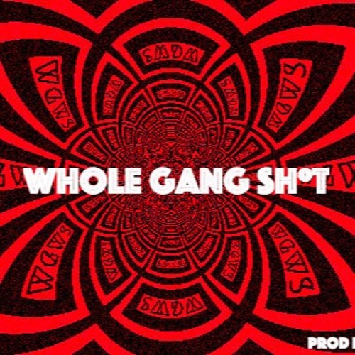 Whole Gang Sh*T prod by Malcolm (Turbeazy X Mulamandam X GGTEF X GGChang X JussTheLoyal )