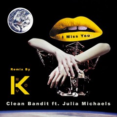 Remix By Roy Kurtis Of Clean Bandit Feat. Julia Michaels - I Miss U