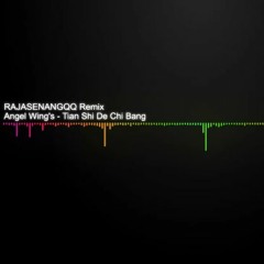 RAJASENANGQQ ANGEL WING'S / TIAN SHI DE CHI BANG REMIX