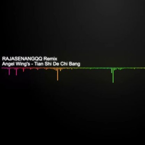 Stream RAJASENANGQQ ANGEL WING'S / TIAN SHI DE CHI BANG REMIX by  RAJASENANGQQ | Listen online for free on SoundCloud
