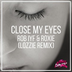 Rob IYF & Roxie - Close My Eyes (Lozzie RMX)