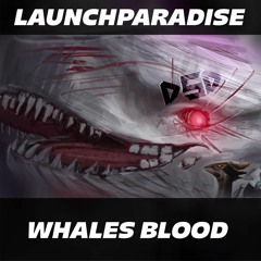 Launchparadise - Whales Blood (Dubstep Democracy Exclusive / Free DL)
