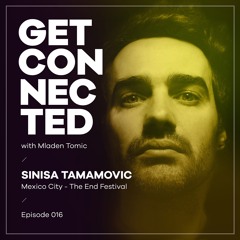 Get Connected with Mladen Tomic - 016 - Guest Mix by Sinisa Tamamovic