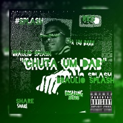 BRAULIO SPLASH- CHUTA UM DAB (Prod. By SPLASH)