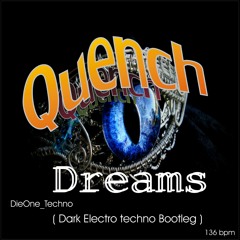 Quench - Dreams - DieOne Techno ( Dark Electro Techno Bootleg )  136 Bpm