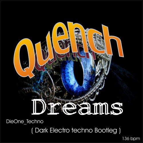 Quench - Dreams - DieOne Techno ( Dark Electro Techno Bootleg )  136 Bpm