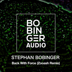 Stephan Bobinger - Back With Force (Zooash Remix) [FREE DOWNLOAD]