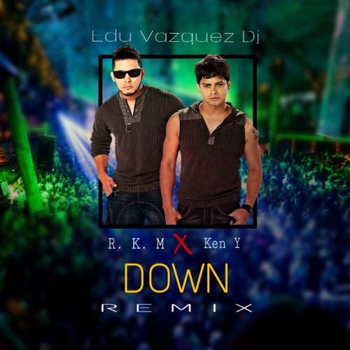 Down - R.K.M - Ken - Y (Remix Edu Vazquez Dj)