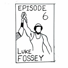Podcast Episode 6: Luke Fossey