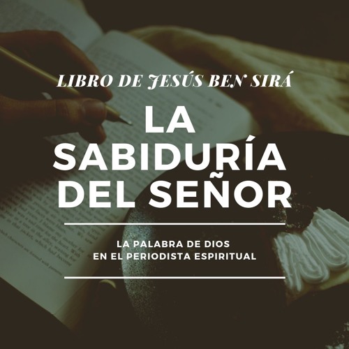 Stream Libro de Jesús Ben Sirá: La sabiduría del Señor es muy grande by The  Spiritual Journalist | Listen online for free on SoundCloud