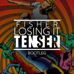 Fisher - Losing It (Tenser Bootleg) FREE DOWNLOAD