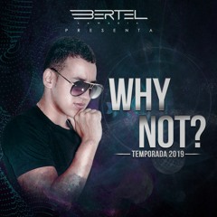 Why Not? - Bertel Dj - Leidy Aguirre Birthday edition