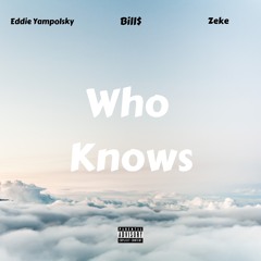 Who Knows ft. Eddie Yampolsky & Zeke